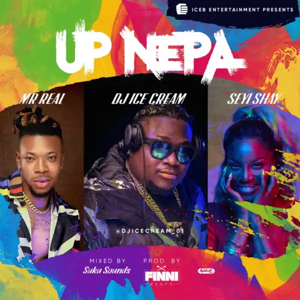 DJ Ice Cream - Up Nepa ft. Seyi Shay & Mr Real